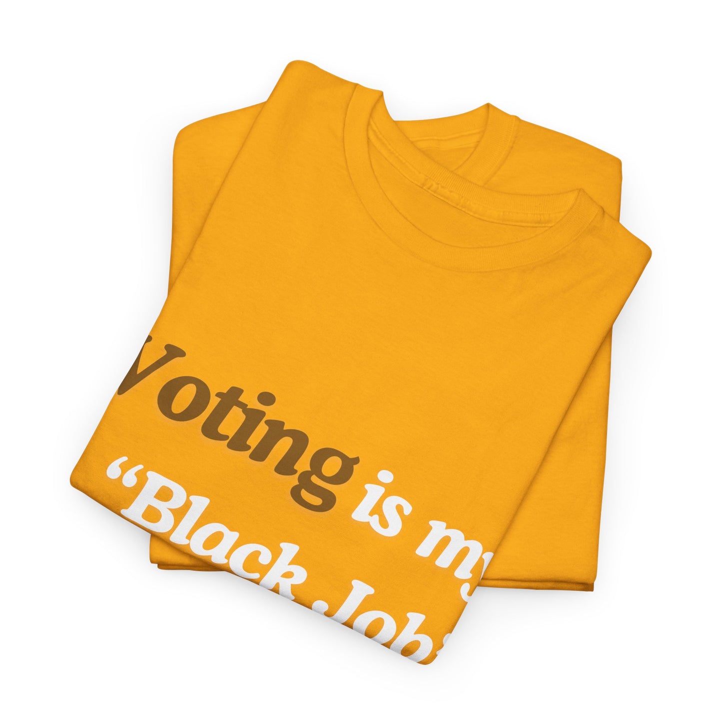 "Voting is My Black Job" Tee (Brown on Gold)