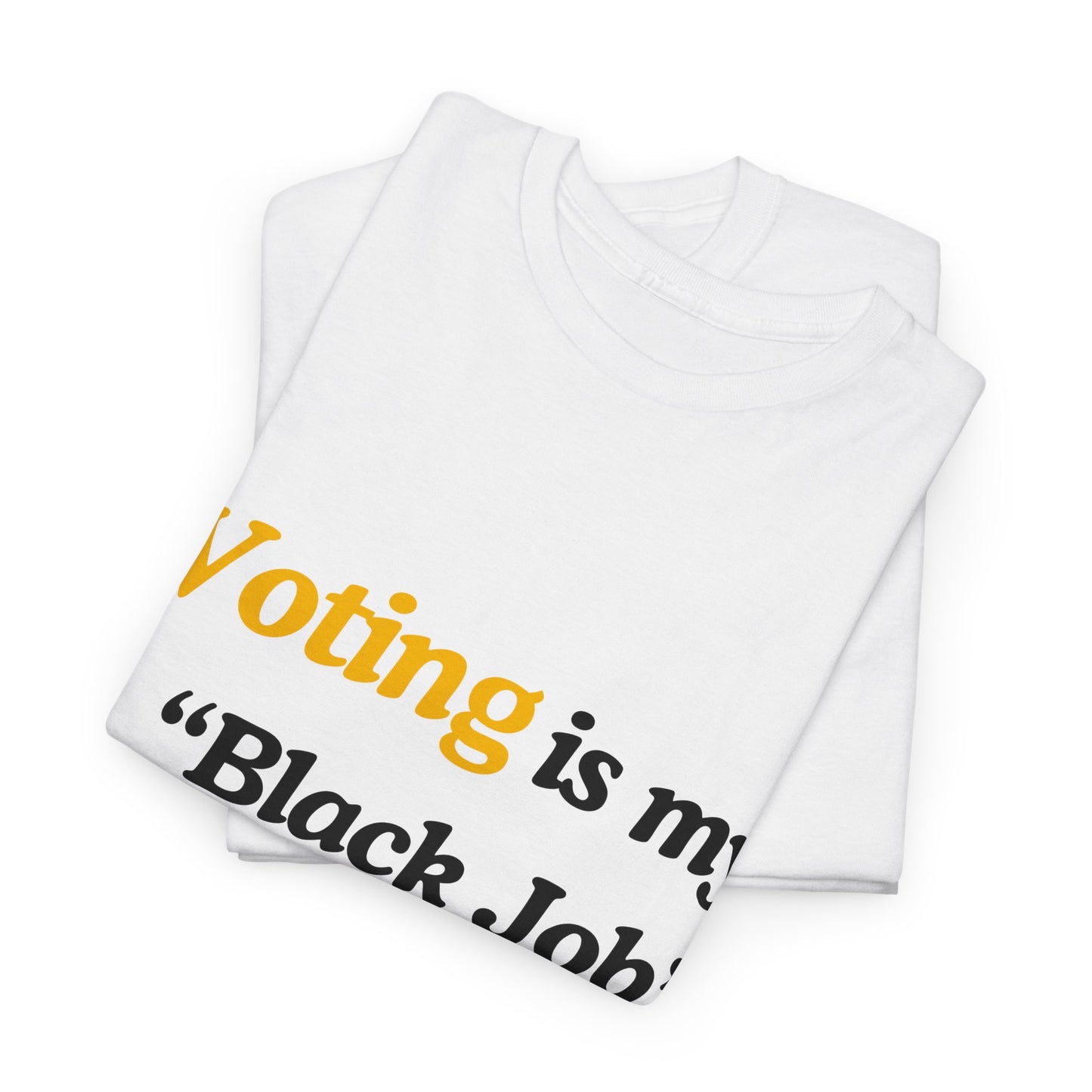 "Voting is My Black Job" Tee (Gold on White)